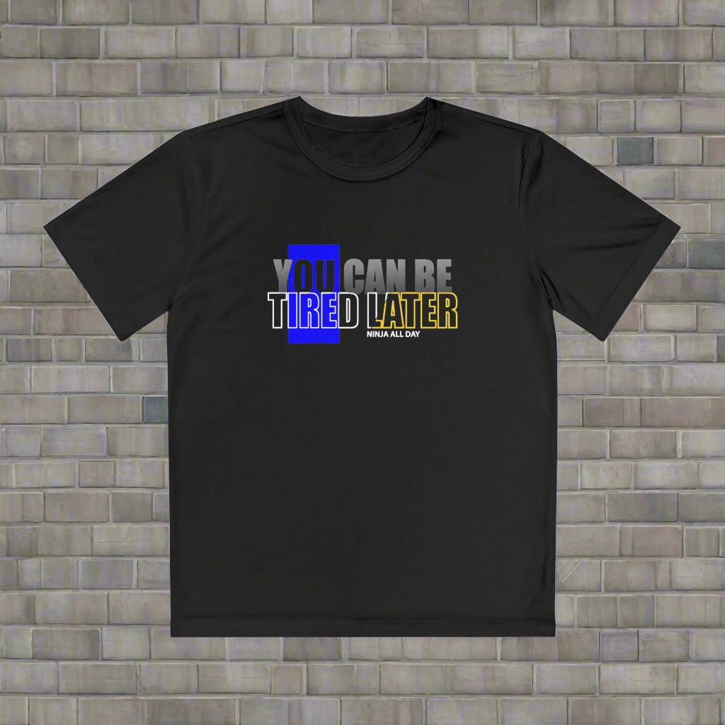 'You Can Be Tired Later _ Ninja All Day Youth Performance Tee